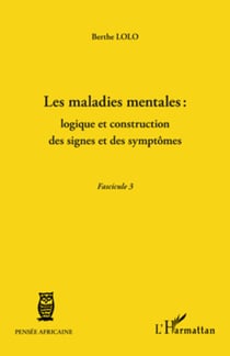 Les maladies mentales : logique et construction des signes et des symptômes - (Fascicule 3)