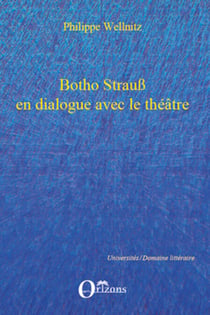 Botho Strauss en dialogue avec le théâtre - Autoréférentialité théâtrale dans "Trilogie du revoir", "Grand et petit", "Kalldewey, farce"