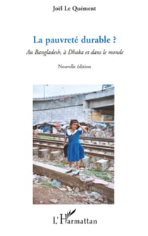 La pauvreté durable ? - Au Bangladesh, à Dhaka et dans le monde - (Nouvelle édition)