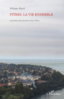 Pitres, la vie ensemble - Une fiction documentaire dans l'Eure