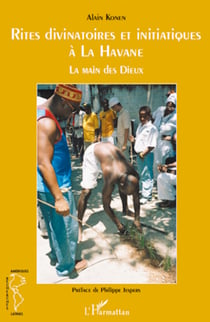 Rites divinatoires et initiatiques à la Havane - La main des Dieux