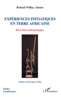 Expériences initiatiques en terre africaine - Récit ethno-anthropologique