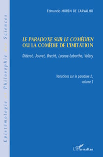 Le paradoxe sur le comédien ou la comédie de l'imitation - Diderot, Jouvet, Brecht, Lacoue-Labarthe, Valéry - Variations sur le paradoxe 2 Volume I