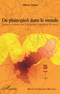 De plain-pied dans le monde - Ecriture et réalisme dans la géographie française au XXe siècle