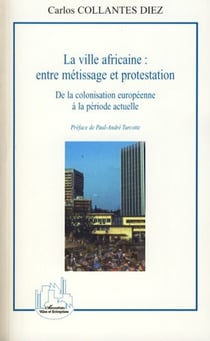 La ville africaine : entre métissage et protestation - De la colonisation européenne à la période actuelle