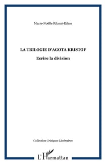 La trilogie d'Agota Kristof - Ecrire la division