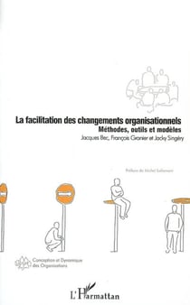 La facilitation des changements organisationnels - Méthodes, outils et modèles