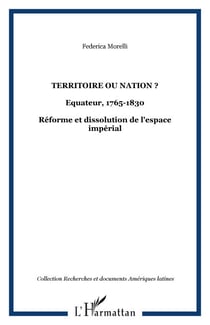 Territoire ou nation ? - Equateur, 1765-1830 - Réforme et dissolution de l'espace impérial