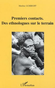 Premiers contacts - Des ethnologues sur le terrain