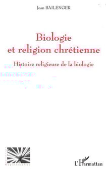 BIOLOGIE ET RELIGION CHRETIENNE - Histoire religieuse de la biologie
