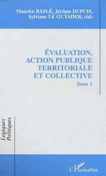 EVALUATION, ACTION PUBLIQUE TERRITORIALE ET COLLECTIVE - Tome 1