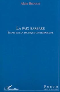 LA PAIX BARBARE - Essais sur la politique contemporaine
