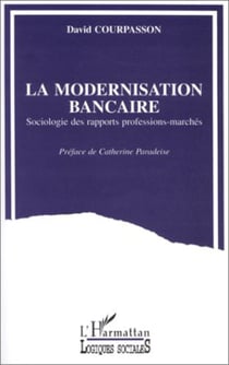 La modernisation bancaire - Sociologie des rapports professions-marchés