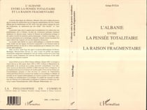 L'Albanie entre la pensée totalitaire et la raison fragmentaire