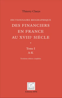 Dictionnaire biographique des financiers en France au XVIIIe siècle - En deux volumes : Tome 1 de A à K/Tome 2 de K à Z (3e édition complétée) - Kronos N° 59