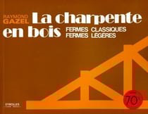 La charpente en bois - Fermes classiques, fermes légères - Reprint 70's