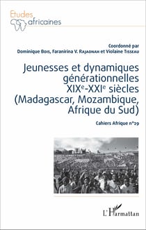 Jeunesses et dynamiques générationnelles XIXe-XXIe siècles (Madagascar, Mozambique, Afrique du sud) - Cahiers Afrique n°29