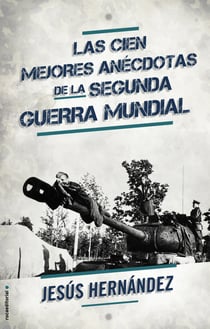 Las cien mejores anécdotas de la II Guerra Mundial