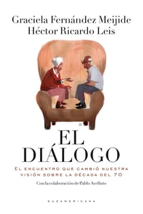 El diálogo - El encuentro que cambió nuestra visión sobre la década del 70