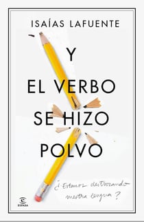 Y el verbo se hizo polvo - ¿Estamos destrozando nuestra lengua?