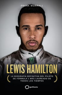 Lewis Hamilton - La biografía definitiva del piloto de Fórmula 1 más laureado de todos los tiempos