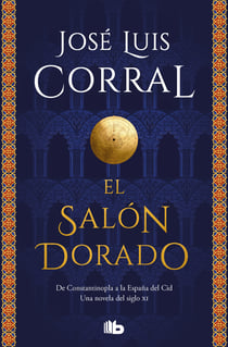 El salón dorado - De Constantinopla a la España del Cid. Una novela del siglo XI