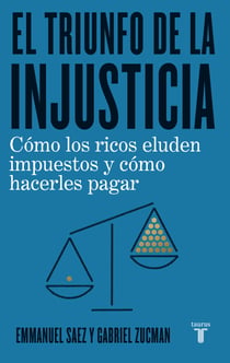 El triunfo de la injusticia - Cómo los ricos evaden impuestos y cómo hacer que paguen