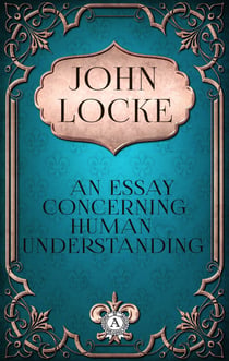 John Locke - An Essay Concerning Human Understanding