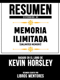 Resumen Extendido De Memoria Ilimitada (Unlimited Memory) – Basado En El Libro De Kevin Horsley