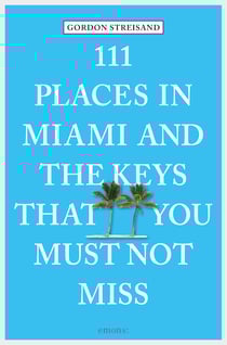 111 Places in Miami and the Keys that you must not miss