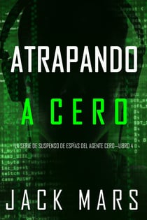 Atrapando A Cero (La Serie de Suspenso de Espías del Agente Cero—Libro #4)