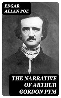 The Narrative of Arthur Gordon Pym - Illustrated Edition