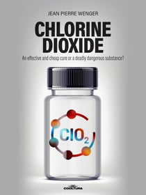 Chlorine Dioxide - An effective and cheap cure or a deadly dangerous substance?