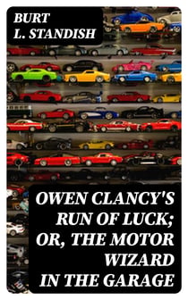 Owen Clancy's Run of Luck; or, The Motor Wizard in the Garage