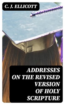 Addresses on the Revised Version of Holy Scripture