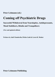 Coming off Psychiatric Drugs - Successful Withdrawal from Neuroleptics, Antidepressants, Mood Stabilizers, Ritalin and Tranquilizers (New and updated edition)