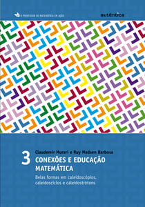 Conexões e educação matemática - Belas formas em caleidoscópios, caleidosciclos e caleidostrótons - Vol 3