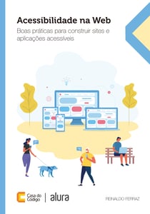 Acessibilidade na Web - Boas práticas para construir sites e aplicações acessíveis