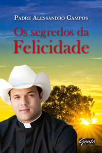 Os segredos da felicidade - Uma verdadeira lição de amor!