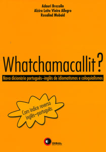 Whatchamacallit? - Novo dicionário Por. Ing. de idiomatismo e coloquialismo
