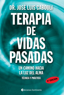 Terapia de vidas pasadas - Un camino hacia la luz del alma. Técnica y práctica