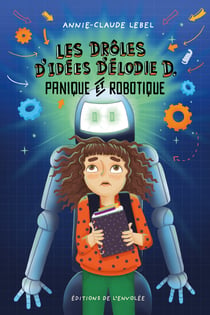 Les drôles d'idées d'Élodie D. - Tome 2 - Panique et robotique