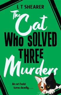 The Cat Who Solved Three Murders - A Cosy Mystery Perfect for Cat Lovers