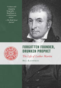 Forgotten Founder, Drunken Prophet - The Life of Luther Martin