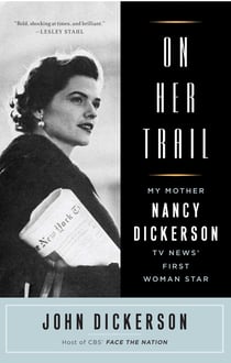 On Her Trail - My Mother, Nancy Dickerson, TV News'