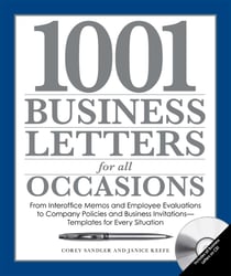 1001 Business Letters for All Occasions - From Interoffice Memos and Employee Evaluations to Company Policies and Business Invitations - Templates for Every Situation