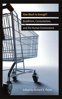 How Much is Enough? - Buddhism, Consumerism, and the Human Environment