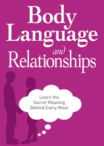Body Language and Relationships - Learn the Secret Meaning Behind Every Move