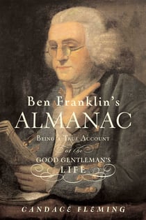 Ben Franklin's Almanac - Being a True Account of the Good Gentleman's Life
