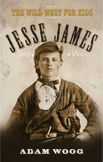 Jesse James - The Wild West for Kids